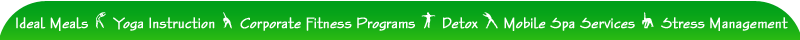 Ideal Meals, Yoga Instruction, Corporate Fitness Programs, Detox, Mobile Spa Services, Stress Management